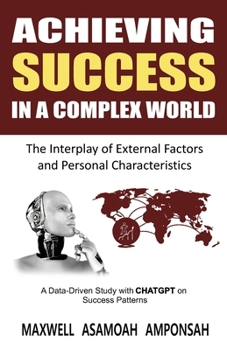 Paperback Achieving Success in a Complex World: The Interplay of External Factors and Personal Characteristics Book
