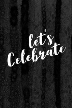 Journal: Let's Celebrate Lined Notebook: 110 Blank Lined (6x9) Pages to Jot Down Your Thoughts