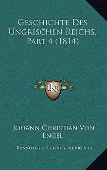 Paperback Geschichte Des Ungrischen Reichs, Part 4 (1814) [German] Book
