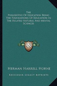 Paperback The Philosophy Of Education Being The Foundations Of Education In The Related Natural And Mental Sciences Book