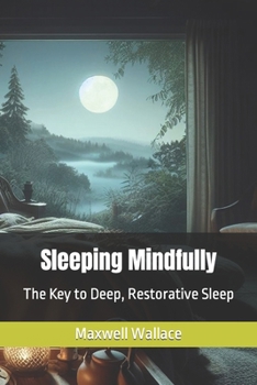 Paperback Sleeping Mindfully: The Key to Deep, Restorative Sleep Book