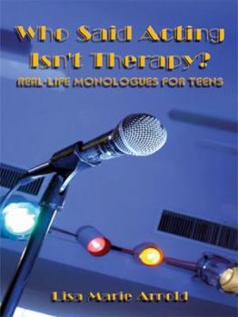 Paperback Who Said Acting Isn't Therapy?: Real-Life Monologues for Teens Book