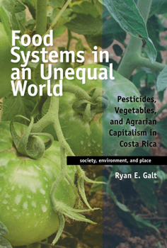 Hardcover Food Systems in an Unequal World: Pesticides, Vegetables, and Agrarian Capitalism in Costa Rica Book