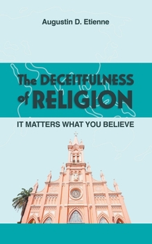 Paperback The DECEITFULNESS of RELIGION: It Matters What You Believe Book