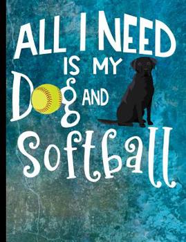 Paperback All I Need Is My Dog And Softball: Black Labrador Dog School Notebook 100 Pages Wide Ruled Paper Book