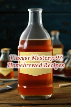 Paperback Vinegar Mastery: 97 Homebrewed Recipes Book
