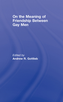 Hardcover On the Meaning of Friendship Between Gay Men Book