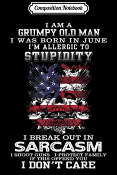 Composition Notebook: I Am A Grumpy Old Man I Was Born In June  Journal/Notebook Blank Lined Ruled 6x9 100 Pages