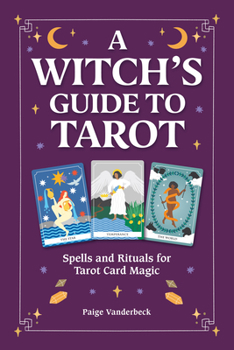 Paperback The Witch's Guide to Tarot: Spells and Rituals for Tarot Card Magic Book