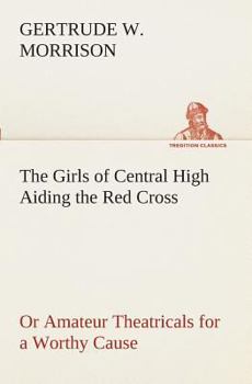 The Girls of Central High Aiding the Red Cross; or, Amateur Theatricals for a Worthy Cause