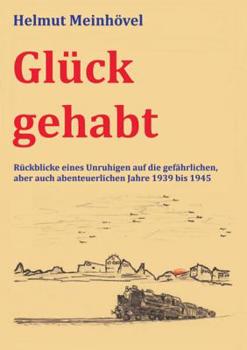 Paperback Glück gehabt: Rückblicke eines Unruhigen auf die gefährlichen, aber auch abenteuerlichen Jahre 1939 bis 1945 [German] Book