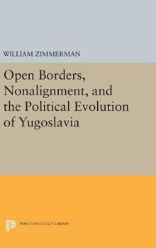 Hardcover Open Borders, Nonalignment, and the Political Evolution of Yugoslavia Book