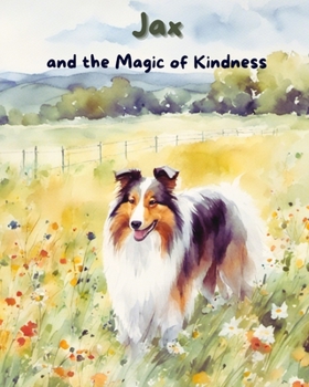 Jax and the Magic of Kindness (Jax's Adventures: A Collie Puppy's Life Lessons for Toddlers)