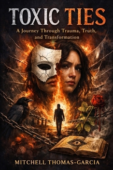 Paperback Toxic Ties.: A Journey Through Trauma, Truth, and Transformation. Book