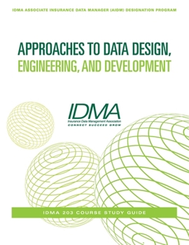 Paperback Approaches to Data Design, Engineering, and Development: IDMA 203 Course Study Guide Book