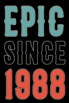 Paperback Epic Since 1988 Journal Notebook: Born in 1988 Gift Journals For Men and Women - 32nd Birthday Gifts Diary Books To Write in Book