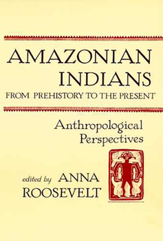 Paperback Amazonian Indians from Prehistory to the Present: Anthropological Perspectives Book