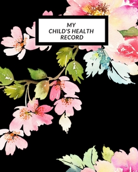 My child’s Health Record: Child’s Medical History To do Book , Baby ‘s Health keepsake  Register & Information Record Log, Treatment Activities ... Behaviours and Healthy Development  Reference