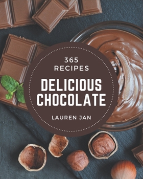 Paperback 365 Delicious Chocolate Recipes: Let's Get Started with The Best Chocolate Cookbook! Book