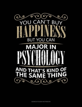 You Can't Buy Happiness But You Can Major In Psychology And That's Kind Of The Same Thing: Genkouyoushi Notebook