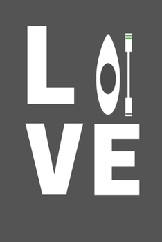 LOVE KAYAKING: KAYAKING LOVER BLANK NOTEBOOK JOURNAL (6X9), 120 PAGES