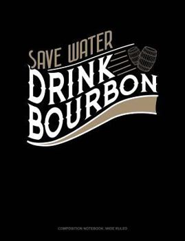 Paperback Save Water Drink Bourbon: Composition Notebook: Wide Ruled Book
