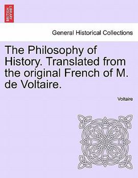 Paperback The Philosophy of History. Translated from the original French of M. de Voltaire. Book