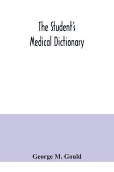Paperback The student's medical dictionary; including all the words and phrases generally used in medicine, with their proper pronunciation and definitions; bas Book