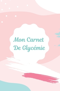 Paperback Carnet de Glyc?mie: Carnet de glyc?mie: Journal de bord pour noter, suivre et contr?ler votre taux de glyc?mie au quotidien pendant 2 ans [French] Book