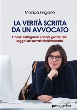 Paperback La Verità scritta da un Avvocato. Come estinguere i debiti grazie alla legge sul sovraindebitamento [Italian] Book