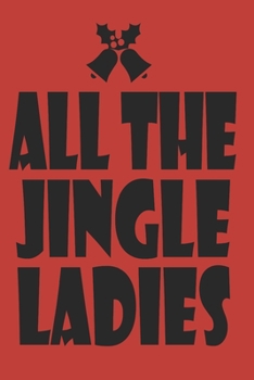 Paperback All The Jingle Ladies: Marry Christmas funny Notebook Themed Christmas Woman Journal, Xmas Organizer Planner, Gift List, Budget Party Planner Book