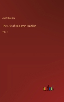Hardcover The Life of Benjamin Franklin: Vol. 1 Book