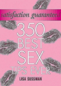 Hardcover Satisfaction Guaranteed: 350 Best Sex Tips Ever Book