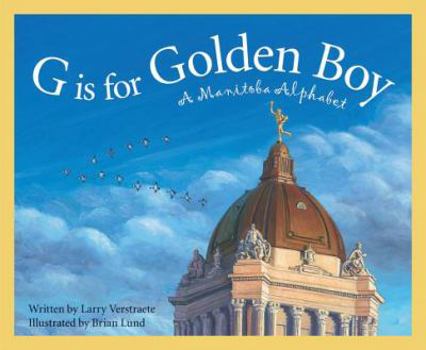 G is for Golden Boy: A Manitoba Alphabet - Book  of the Discover Canada Province by Province