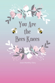 Paperback 2020 Monthly Diary; You Are The Bees Knees: 1 Year, January to December, UK Schedule and Appointment Planner for Goal Setting and Reflection with a Fl Book