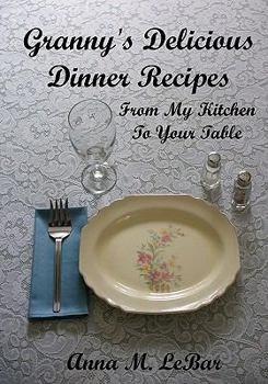 Paperback Granny's Delicious Dinner Recipes: From My Kitchen To Your Table Book