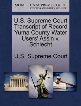 Paperback U.S. Supreme Court Transcript of Record Yuma County Water Users' Ass'n V. Schlecht Book