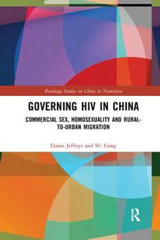 Paperback Governing HIV in China: Commercial Sex, Homosexuality and Rural-to-Urban Migration Book