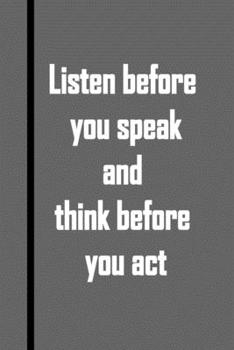 Listen before you speak and think before you act: Funny journal Notebook Gift For Actors ( 6x9 - 120 Pages Lined Paperback ) birthday gift: Lined ... gift 120 pages 6x9 softcover matte finish