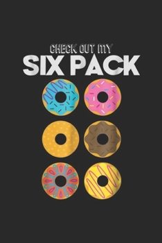 Paperback Check Out My Six Pack: Check Out My Six Pack Donut Funny Gym s Journal/Notebook Blank Lined Ruled 6x9 100 Pages Book