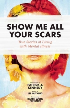 Paperback Show Me All Your Scars: True Stories of Living with Mental Illness Book