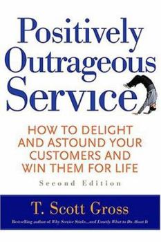 Paperback Positively Outrageous Service: How to Delight and Astound Your Customers and Win Them for Life Book