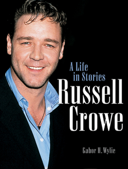 Russel Crowe: A Life in Stories