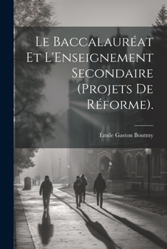Paperback Le Baccalauréat Et L'Enseignement Secondaire (Projets De Réforme). [French] Book
