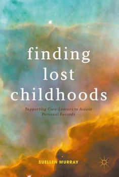 Hardcover Finding Lost Childhoods: Supporting Care-Leavers to Access Personal Records Book