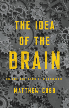 Hardcover The Idea of the Brain: The Past and Future of Neuroscience Book