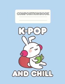 Paperback Composition Book: Kpop Kpop And Chill Cute Kawaii Clothing Blank Sheet NoteBook Composition Book Sheets Kpop for Girls Teens Kids Journa Book