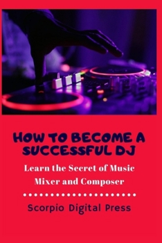 Paperback How to Become a Successful DJ: Learn the Secret of Music Mixer and Composer Book