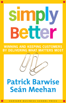 Hardcover Simply Better: Winning and Keeping Customers by Delivering What Matters Most Book