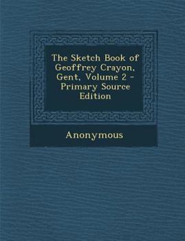 The Sketch Book of Geoffrey Crayon, Gent, Volume 2 - Primary Source Edition
